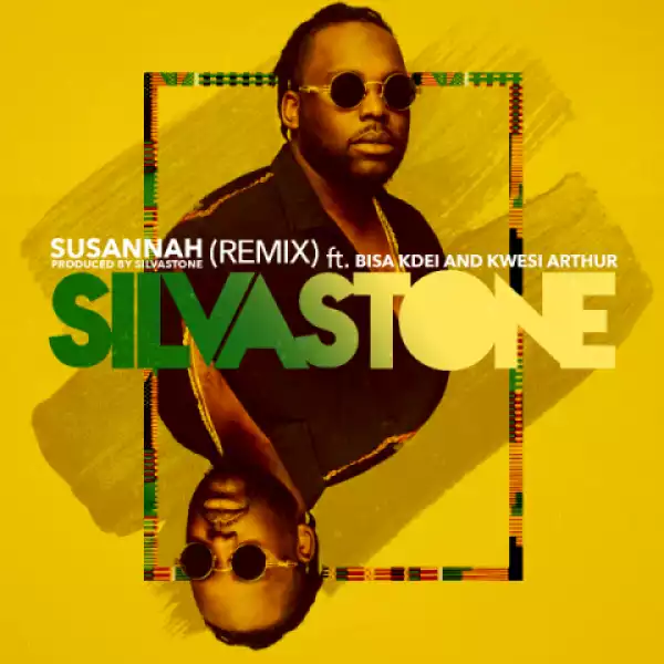 Silvastone - Susannah (Remix) ft. Bisa Kdei & Kwesi Arthur